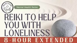 8-Hour | Reiki for Loneliness | Mental Health Series