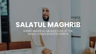 Sheikh Maher Al-Mu'aiqly LIVE in South Africa at the SANQC Finals | Salatul Maghrib | 14 Jan 2023