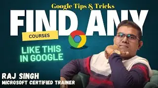 Google's HIDDEN Tips & Tricks for Finding ANY Course FAST! - Raj Singh Microsoft Certified Trainer