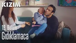 Gıdıklamaca - Kızım 19. Bölüm