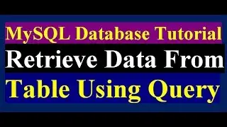 How To Retrieve Data From Table In MySQL | MySql Tutorial | Part 8