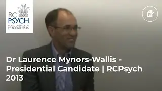 Dr Laurence Mynors-Wallis - Presidential Candidate | RCPsych 2013