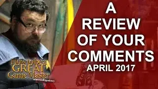 Great GM: Your Comments Read Out Loud - April Edition - Game Master Tips from our community - GMTips