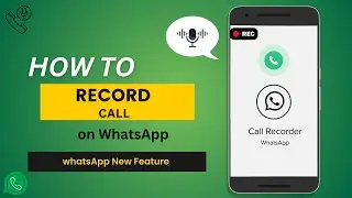 How to record Whatsapp Calls | Whatsapp Call Recording