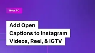 How to Add Open Captions to Instagram Videos, Reel, & IGTV | Rev