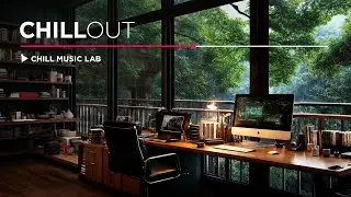 Chillout Music for Work & Study — Mix for Calm, Focus