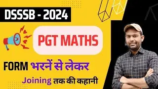 DSSSB PGT MATHS ADVERTISEMENT 2024 | फॉर्म भरनें से लेकर Joining तक के  पुरे Process समझें | #DSSSB