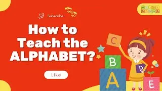 The ABCs of Teaching the Alphabet to Kids: How to Teach the Alphabet?