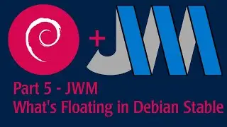 Part 5 - JWM - See what's floating on Debian Stable