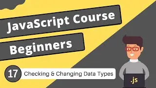 Checking & Changing Data Types | JavaScript Tutorial - #17