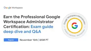 Earn the Professional Google Workspace Administrator Certification: Exam Guide Deep Dive and Q&A