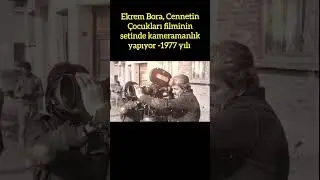 EKREM BORA'NIN 1977'DE CENNETİN ÇOCUKLARI SETİNDEKİ GÖREVİ