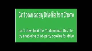 Can't download any Drive files from Chrome II not able to download any file from Google Drive