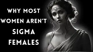 The Reasons Why MOST Females Are Not Like Sigma Females