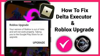 Delta Executor - How To Fix Roblox Upgrade Error (Latest 2024)