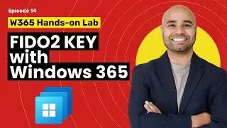 EP 14: Secure Windows 365 using FIDO2 Key [Windows 365 Masterclass Series]