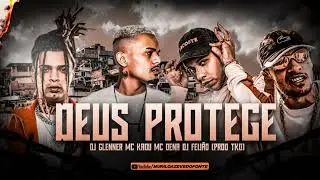 Deus Protege - DJ Glenner MC Kadu MC Dena DJ Feijão (Prod TKD) Lançamento 2023