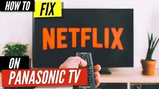 How To Fix Netflix on Panasonic Smart TV