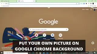 How to Put your Own Picture on Google Chrome Background, Change Chrome Background