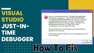 How To Fix Visual Studio Just In Time Debugger Error In Windows 11