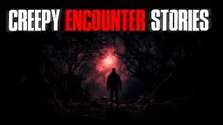 4 TRUE Creepy Encounter Stories | True Scary Stories