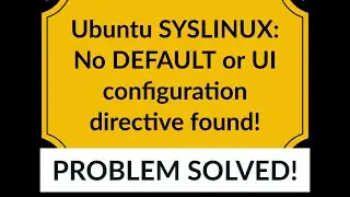 Ubuntu SYSLINUX: No DEFAULT or UI configuration directive found!