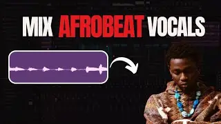 How to Mix Afrobeat Vocals like a Pro