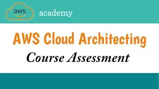 Course Assessment || AWS Cloud Architecting  || Aws Academy || AWS || AWS Cloud Architecting Badge