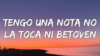 Tengo una nota no la toca ni Betoven (Letra)