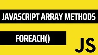 Learn JS forEach() Array Method | JavaScript Arrays | Javascript Tutorial