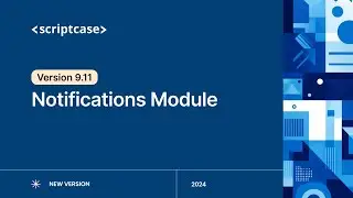 Scriptcase 9.11 - Notifications Module