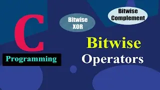 Bitwise Operators (XOR | Compliment) in C Programming