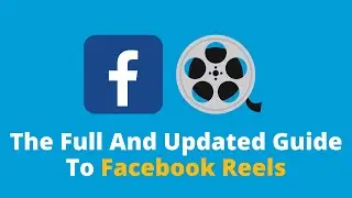 The Full And Updated Guide To Facebook Reels: Tutorials + Best Practices 