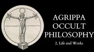 The Occult Philosophy of Cornelius Agrippa - 2 of X - Life and Works