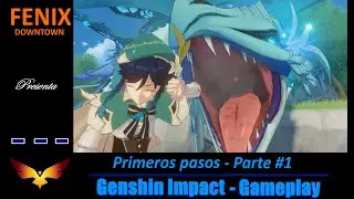 Genshin Impact I Primeros pasos a la aventura - Gameplay Parte 1 / FENIX DOWNTOWN