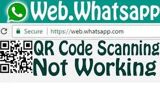 Fix- Whatsapp web or Web.Whatsapp QR code scanning not working When Try To  Access On Pc