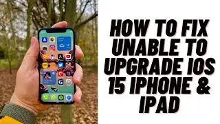 How to Fix Unable to Upgrade iOS 15 iPhone & iPad (Unable to install iOS 15 Error)