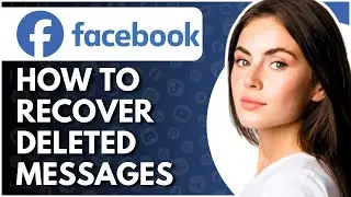 How To Recover Deleted Messages On Facebook - Full Guide