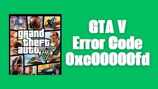 How To Resolve GTA V Error Code 0xc00000fd?