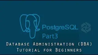 PostgreSQL DBA Tutorial for Beginners Part3