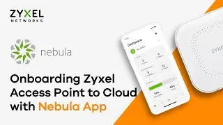 Onboarding Zyxel Access Point to Cloud with Nebula App