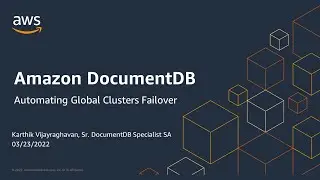 Automating failover process for Amazon DocumentDB Global Clusters - AWS Online Tech Talks