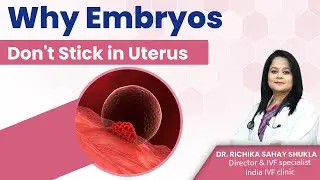 Why Embryos Dont Stick in Uterus | Dr. Richika Sahay Shukla | India IVF