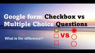 Google Form Checkbox vs Multiple Choice Questions | Learn how to create google from beginning