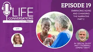 Embracing Aging & Changing the Narrative w/ Matt Thornhill PART 2 | LIFE Conversations EP. 19