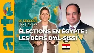 Élections en Égypte : les défis d’al-Sissi | Le dessous des cartes - L'essentiel | ARTE