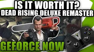 Is Dead Rising Deluxe Remaster Worth Playing On GeForce Now? First Impressions, Max Settings!