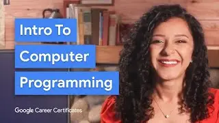 What Is Computer Programming? | Google IT Support Certificate