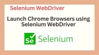 Launch Chrome Browsers using Selenium WebDriver | Web Automation | 2024| Selenium |