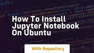 How to install jupyter notebook on ubuntu